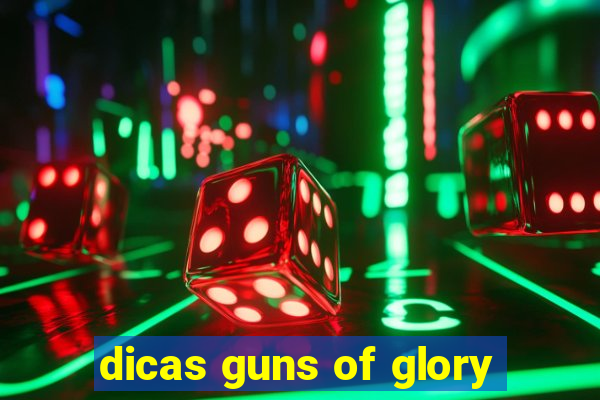 dicas guns of glory